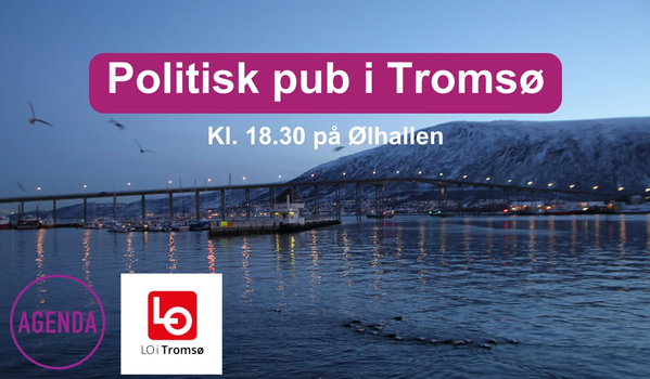 Et bilde av Tromsø i bakgrunnen, med lilla skrift der det står "Politisk pub i Tromsø.". Logo til Agenda og LO Tromsø nederst i hjørnet. 
